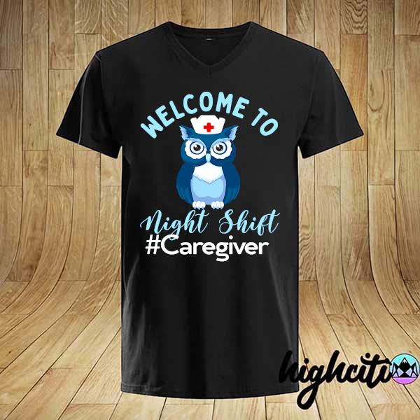 Night Owl Nurses - Welcome To Night Shift - Caregiver Shirt