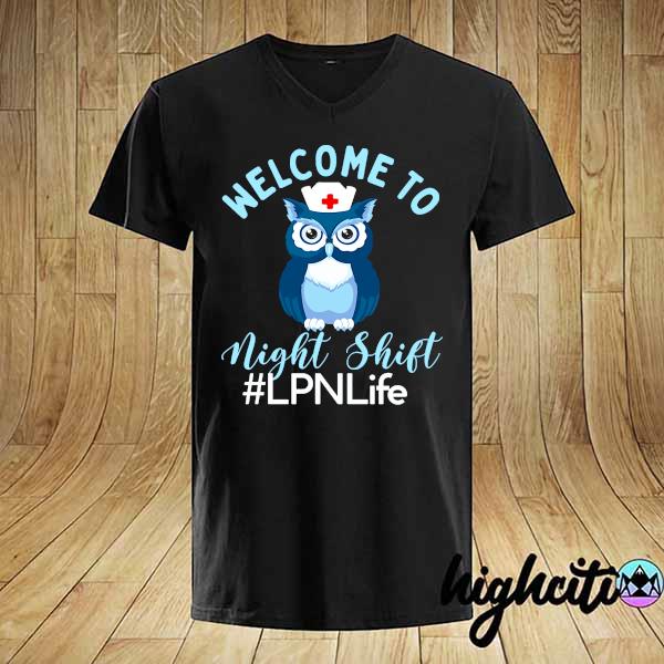 Night Owl Nurses - Welcome To Night Shift - LPN Life Shirt