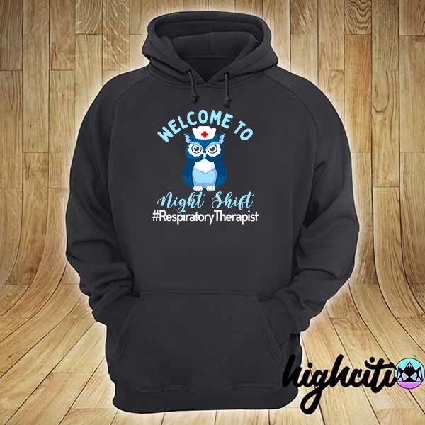 Night Owl Nurses - Welcome To Night Shift - Respiratory Therapist Shirt hoodie