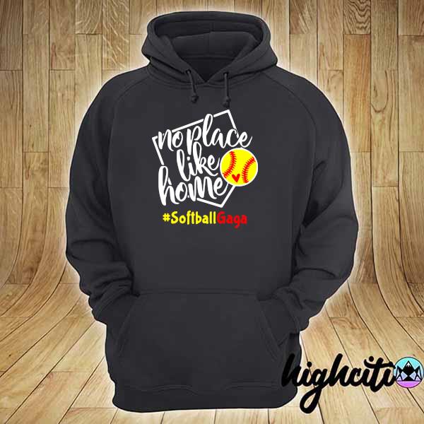 No Place Like Home - Softball - Gaga Shirt hoodie