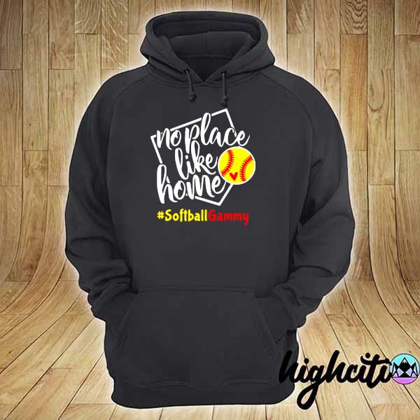 No Place Like Home - Softball - Gammy Shirt hoodie