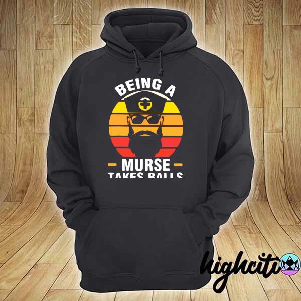 Nurse Being A Murse Takes Balls Shirt hoodie