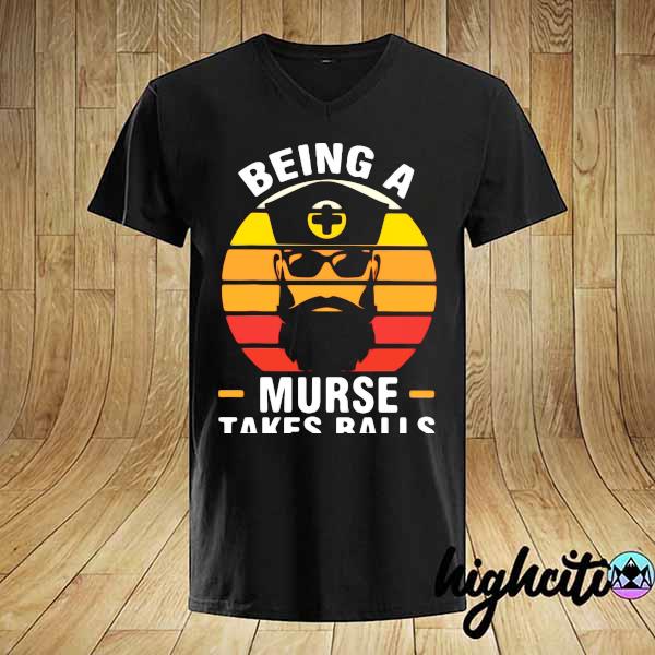 Nurse Being A Murse Takes Balls Shirt