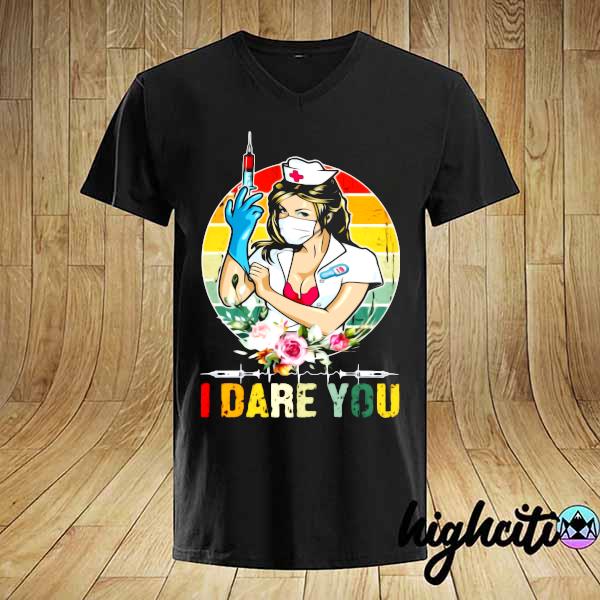 Nurse Girl I Dare You Vintage Flower Shirt