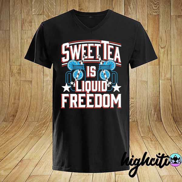 Sweet Tea Is Liquid Freedom Shirt