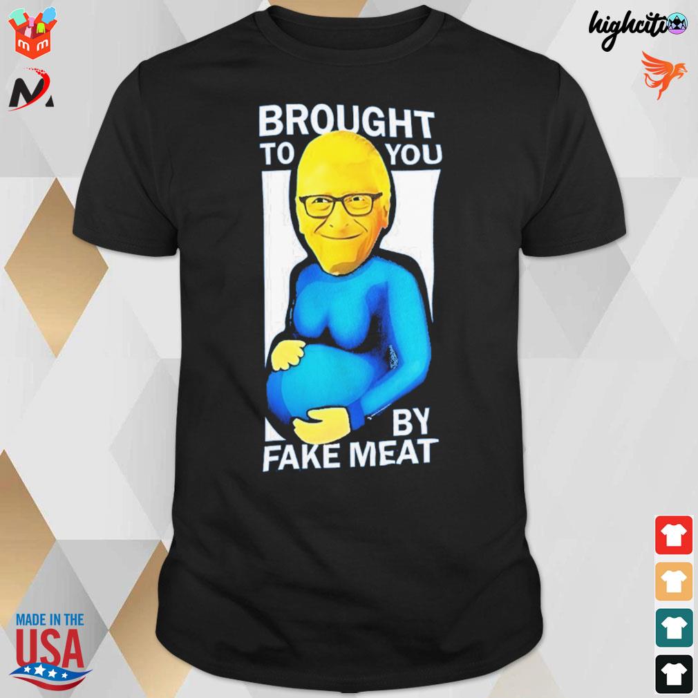 Brought to you my Fake Meat t-shirt