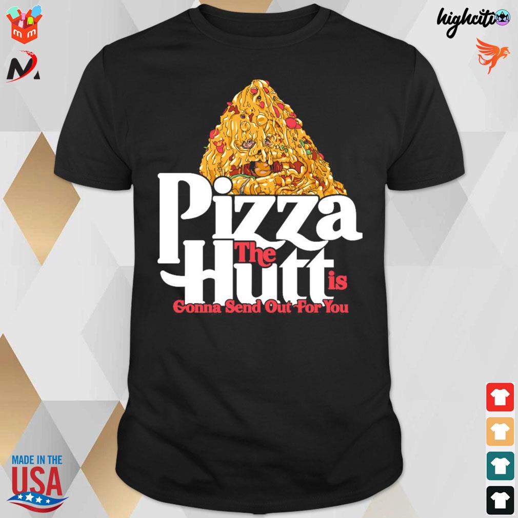 Pizza the hutt is gonna send out for you Spaceballs t-shirt