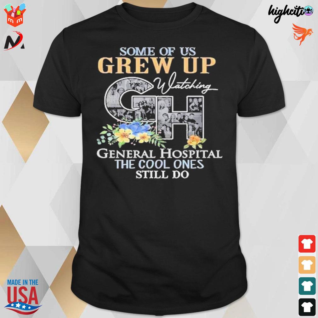 Some of us grew up watching GH general hospital the cool ones still do t-shirt