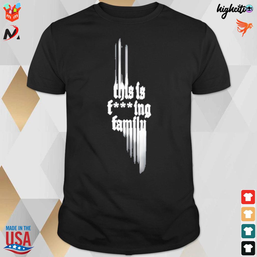 This is fucking family t-shirt
