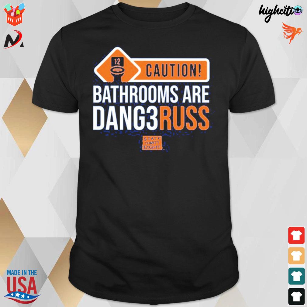Caution bathrooms are dangerous state thirty eight t-shirt