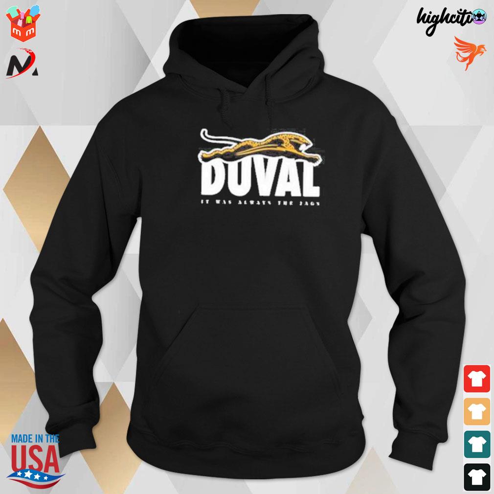 Original duval It Was Always The Jags Shirt, hoodie, sweater, long sleeve  and tank top