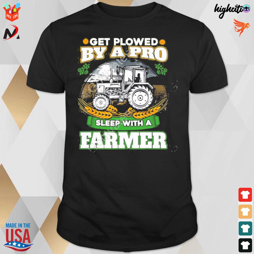 Get plowed by a pro sleep with a farmer t-shirt