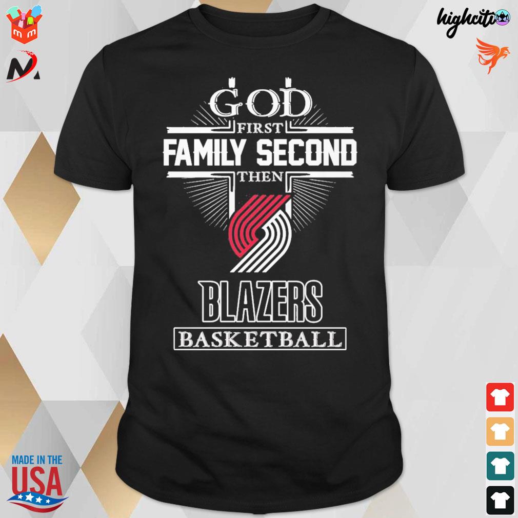 God first family second the Blazers basketball t-shirt