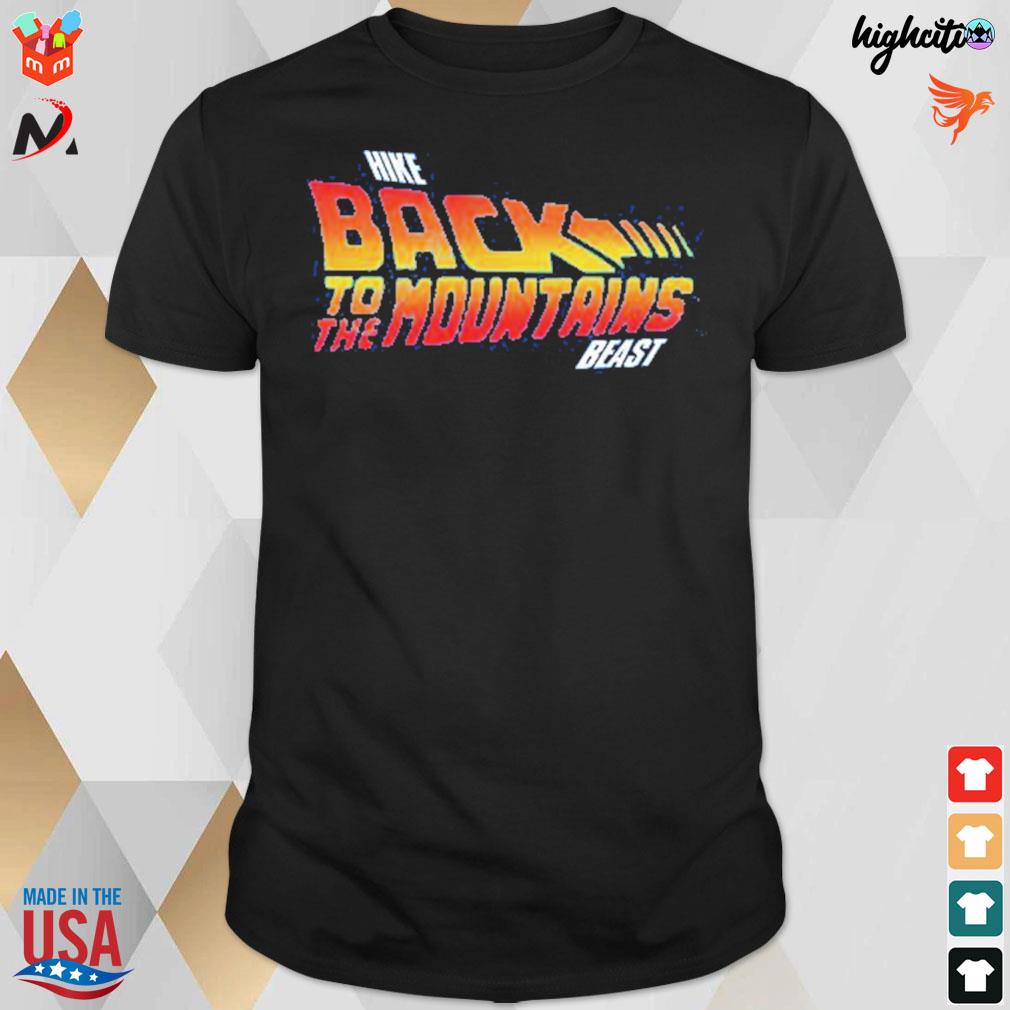 Hike back to the mountains beast t-shirt