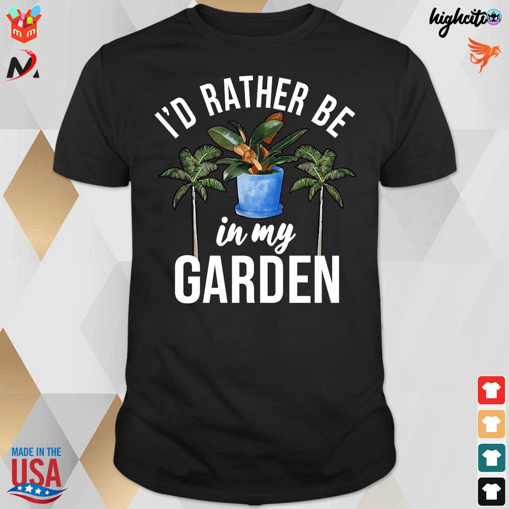 Official I'd Rather Be In My Garden Outdoor And Gardening T-shirt