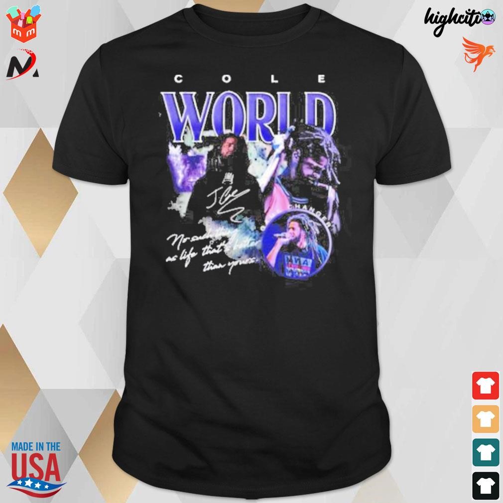 Cole World no such thing as life that's better than yours signature t-shirt