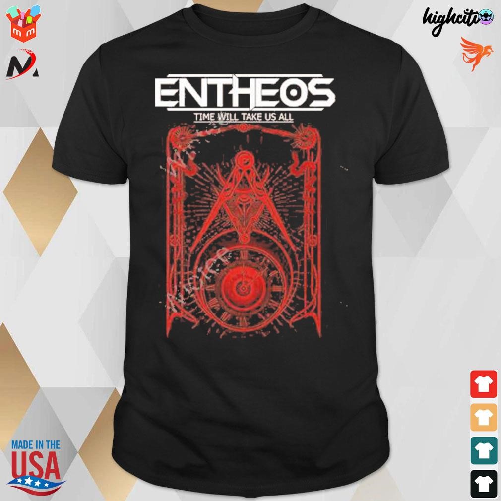 Entheos time will take us all t-shirt