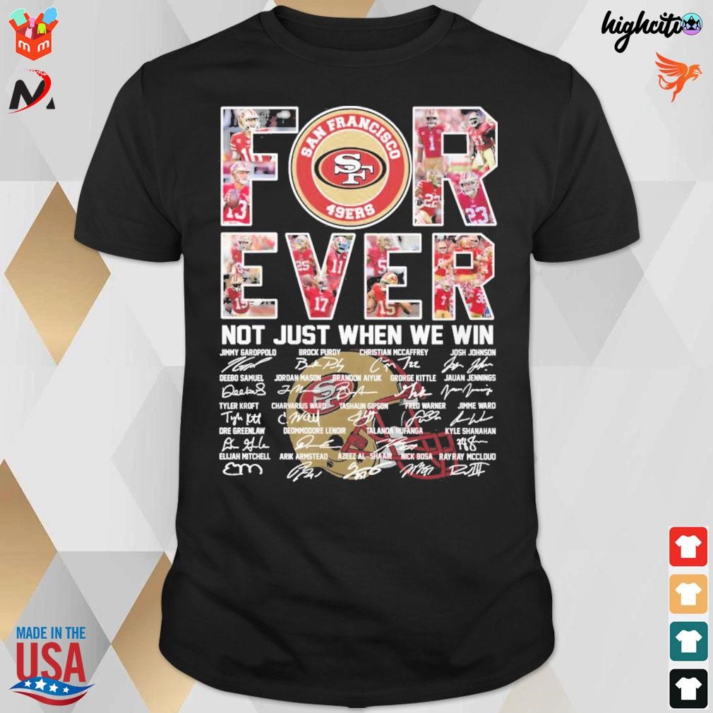 Forever not just when we win San Francisco 49ers Jimmy Brock Purdy Christian John Brandon signatures t-shirt