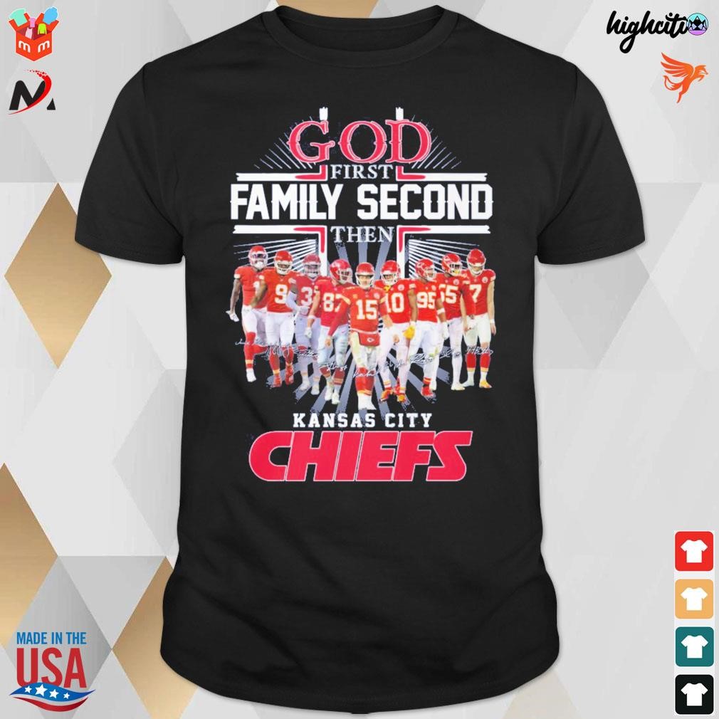 God first family second then Kansas city Chiefs t-shirt
