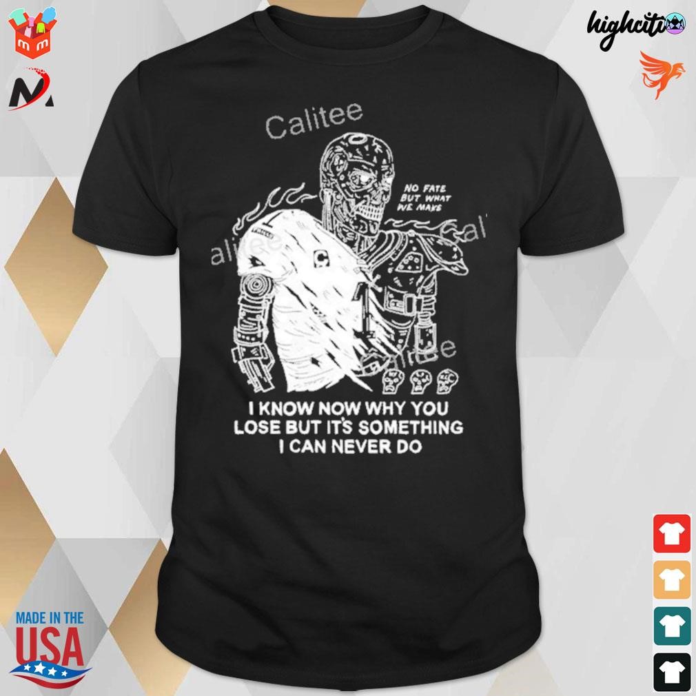 I know now why you lose but it's something I can never do t-shirt