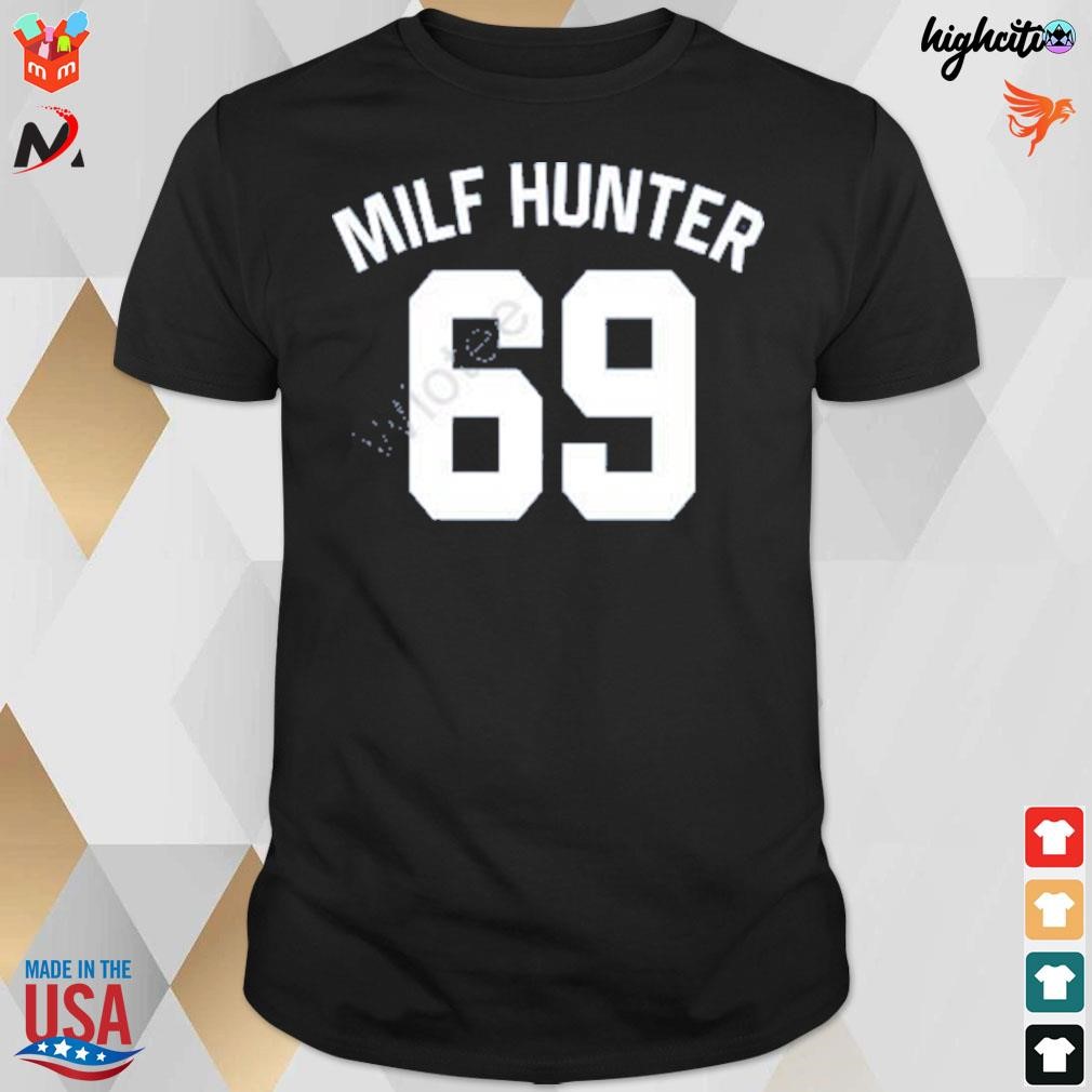 Milf Hunter 69 t-shirt