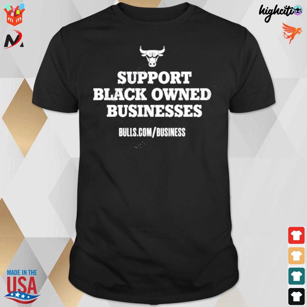 Support black owned businesses Chicago bulls t-shirt